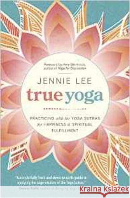 True Yoga: Practicing with the Yoga Sutras for Happiness and Spiritual Fulfillment Jennie Lee 9780738746258 Llewellyn Publications - książka