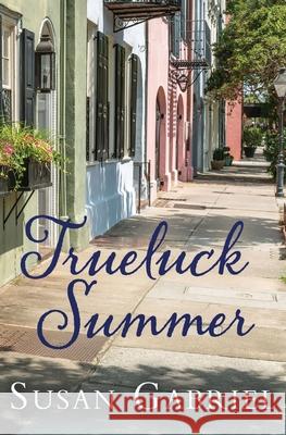 Trueluck Summer: Southern Historical Fiction (A Lowcountry Novel) Gabriel, Susan 9780998105000 Wild Lily Arts - książka