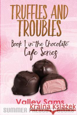 Truffles and Troubles: Book 1 in The Chocolate Cafe Series Valley Sams 9781534613966 Createspace Independent Publishing Platform - książka