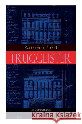 Truggeister (Ein Wirtschaftskrimi) Anton Von Perfall 9788027311996 e-artnow - książka