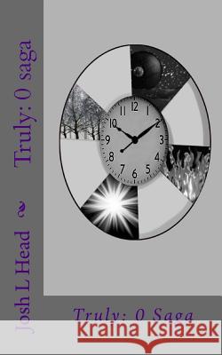 Truly: 0 Saga Josh L. Head 9781542881807 Createspace Independent Publishing Platform - książka