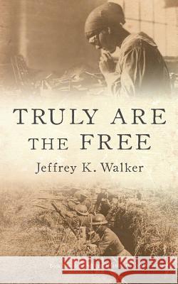 Truly Are the Free Jeffrey K. Walker 9781947108028 Jeffrey K. Walker - książka