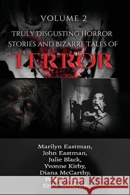 Truly Disgusting Horror Stories and Bizarre Tales of Terror Volume 2 Marilyn Eastman John Eastman Yvonne Kirby 9781537789729 Createspace Independent Publishing Platform - książka