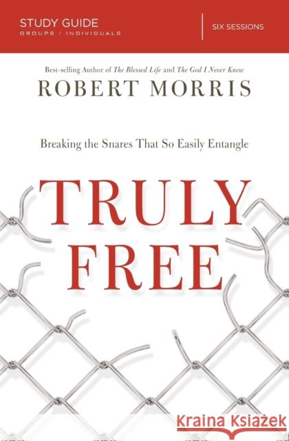 Truly Free Bible Study Guide: Breaking the Snares That So Easily Entangle Morris, Robert 9780718028572 Thomas Nelson Publishers - książka