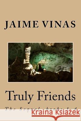 Truly Friends, the Sequel 1-4: The Sequel, books 1-4 Jaime I. Vinas 9781546767299 Createspace Independent Publishing Platform - książka