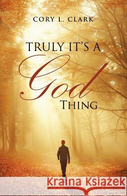 Truly It's a God Thing Cory L Clark 9781504382649 Balboa Press - książka