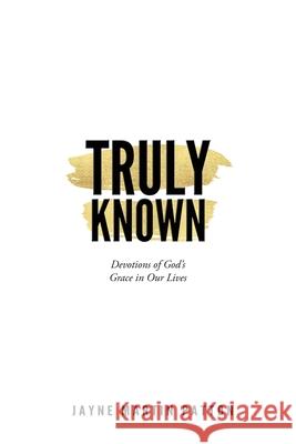 Truly Known: Devotions of God's Grace in Our Life Jayne Martin Patton 9781683148579 Redemption Press - książka