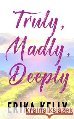 Truly, Madly, Deeply (Alternate Special Edition Cover) Erika Kelly   9781955462297 Ek Publishing II LLC - książka