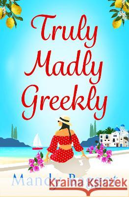 Truly, Madly, Greekly: The perfect romantic summer read from Mandy Baggot for 2023 Mandy Baggot   9781785139406 Boldwood Books Ltd - książka