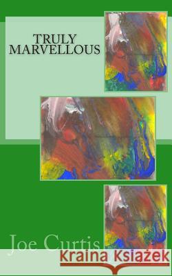 Truly Marvellous Joe Curtis 9781491203002 Createspace - książka