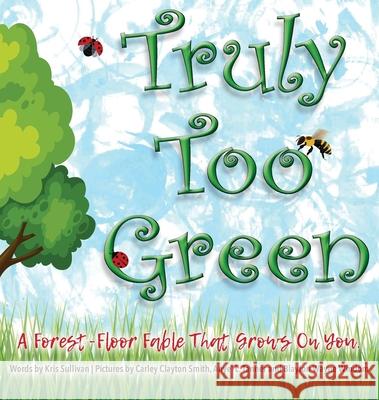 Truly Too Green Kris Sullivan 9781734089240 Epiphany Publishing House - książka