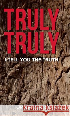 Truly Truly: I Tell You the Truth Tom Crawford 9781512717815 WestBow Press - książka