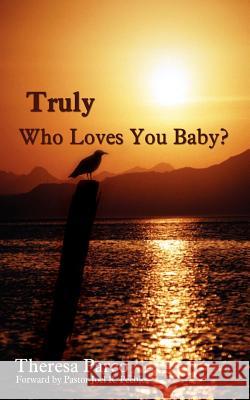 Truly Who Loves You Baby? Theresa Parco 9781410712554 Authorhouse - książka