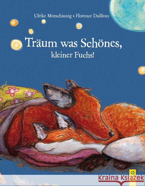 Träum was Schönes, kleiner Fuchs! Motschiunig, Ulrike 9783707420111 G & G Verlagsgesellschaft - książka