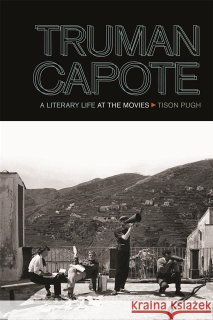 Truman Capote: A Literary Life at the Movies Tison Pugh 9780820346687 University of Georgia Press - książka