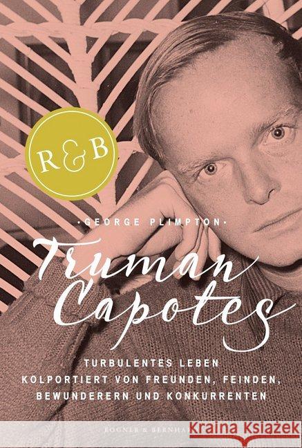 Truman Capotes turbulentes Leben : Kolportiert von Freunden, Feinden, Bewunderern und Konkurrenten. Inkl.Download Plimpton, George 9783954030668 Rogner & Bernhard - książka