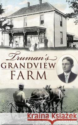 Truman's Grandview Farm Jon Taylor 9781540225290 History Press Library Editions - książka