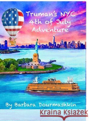 Truman's NYC 4th of July Adventure Barbara Dourmashkin, Barbara Dourmashkin 9780989406024 Poppy Press - książka