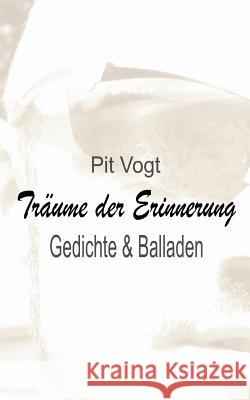 Träume der Erinnerung: Gedichte und Balladen Vogt, Pit 9783741292569 Books on Demand - książka