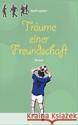 Träume einer Freundschaft Rudi Lauber 9783739204277 Books on Demand - książka