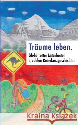 Träume leben.: Globetrotter Mitarbeiter erzählen Reisekurzgeschichten Wolf, Florian 9783739201788 Books on Demand - książka