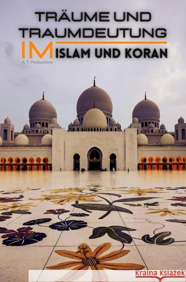 Träume und Traumdeutung im Islam und Koran (Format: 12,5 x 19,0 cm) Productions, A. T. 9783754120385 epubli - książka