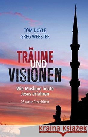 Träume und Visionen : Wie Muslime heute Jesus erfahren. 23 wahre Geschichten Doyle, Tom; Webster, Greg 9783765542107 Brunnen-Verlag, Gießen - książka