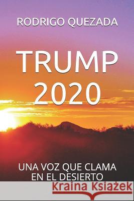 Trump 2020: Una Voz Que Clama En El Desierto Rodrigo Quezada 9781796332896 Independently Published - książka