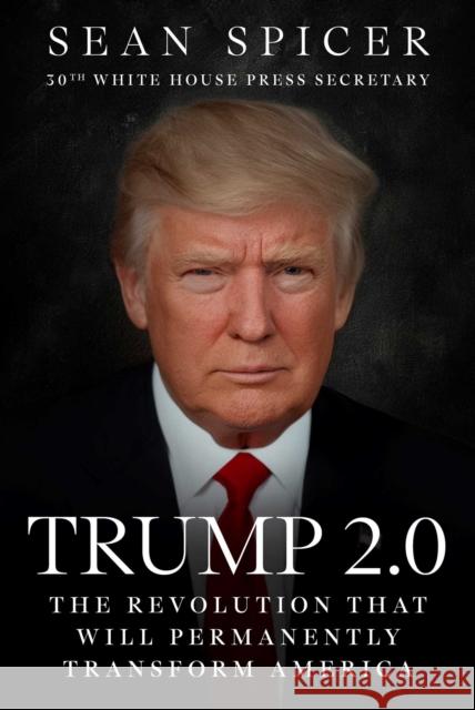 Trump 2.0: The Revolution That Will Permanently Transform America Sean Spicer 9781510786202 Skyhorse Publishing - książka