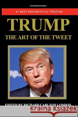 Trump - The Art of The Tweet: The President Elect In 140 Characters Richard Carlton London 9781366528605 Blurb - książka