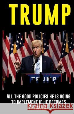 Trump: All the good measures he is going to implement if he becomes President: An objective and independent analysis by the I Independent Institute for Policy Researc 9781539005421 Createspace Independent Publishing Platform - książka
