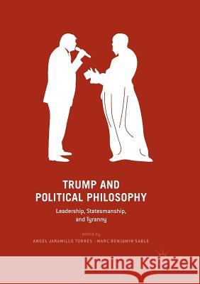 Trump and Political Philosophy: Leadership, Statesmanship, and Tyranny Jaramillo Torres, Angel 9783030089931 Palgrave MacMillan - książka