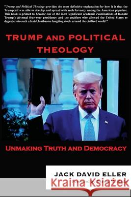 Trump and Political Theology: Unmaking Truth and Democracy Jack David Eller Darren M. Slade 9780578807300 Gcrr Press - książka