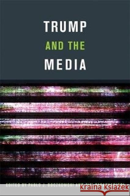 Trump and the Media Pablo J. Boczkowski Zizi Papacharissi 9780262037969 Mit Press - książka