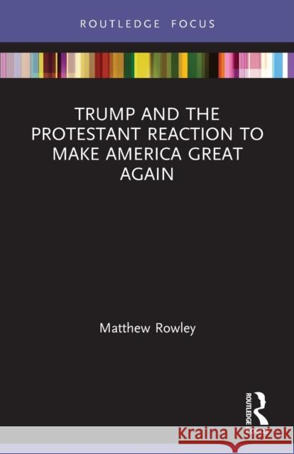 Trump and the Protestant Reaction to Make America Great Again  9780367676858 Routledge - książka
