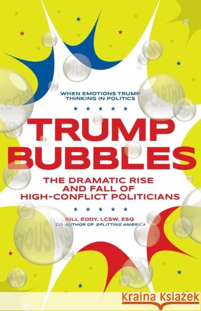 Trump Bubbles: The Dramatic Rise and Fall of High-Conflict Politicians Bill Eddy 9781936268108 Unhooked Books - książka