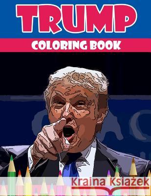 Trump coloring book: Donald Trump coloring book (Off-Color Coloring Books) Underground Team 9781535000437 Createspace Independent Publishing Platform - książka