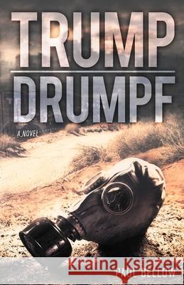 Trump Drumpf: A Political Satire Novel Paul Bellow 9781534617483 Createspace Independent Publishing Platform - książka