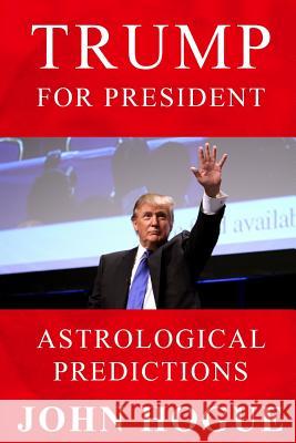 Trump for President: Astrological Predicitons John Hogue 9781365436000 Lulu.com - książka