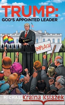 Trump: God's Appointed Leader Michael P Waterman 9781728345482 Authorhouse - książka