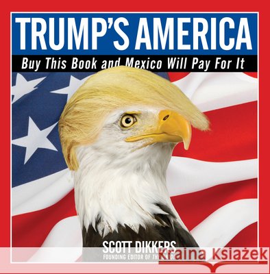 Trump's America: Buy This Book and Mexico Will Pay for It To Be Confirmed 9781501172670 Gallery Books - książka