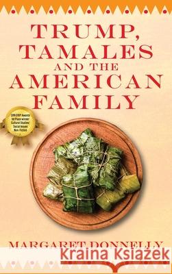 Trump, Tamales and the American Family Margaret Donnelly 9781977220851 Outskirts Press - książka