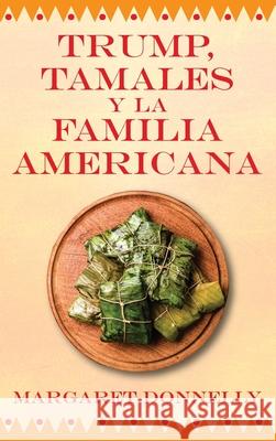 Trump, tamales y la familia americana Margaret Donnelly 9781977248350 Outskirts Press - książka