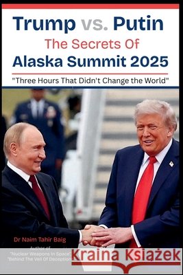 Trump vs. Putin: The Secrets Of Alaska Summit 2025 Baig, Naim Tahir 9798224808434 Dr Naim Tahir Baig - książka