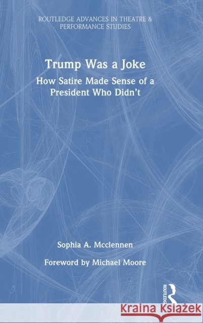 Trump Was a Joke: How Satire Made Sense of a President Who Didn't McClennen, Sophia A. 9781032278032 Taylor & Francis Ltd - książka