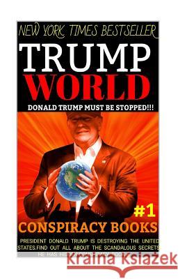 Trump World: Donald Trump Must Be Stopped Trump Donald Exposed Powerball Money Secrets 9781986674669 Createspace Independent Publishing Platform - książka