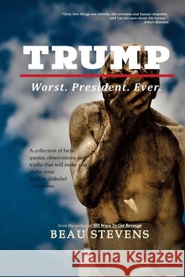 Trump: Worst. President. Ever. Beau Stevens 9781927458358 Smoke Alarm Media - książka
