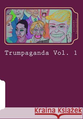 Trumpaganda Vol. 1 Orlando Hernandez 9781719136839 Createspace Independent Publishing Platform - książka