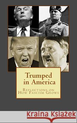 Trumped in America: Reflections on How Fascism Grows Wayne Frye 9781928183372 Peninsula Publishing - książka