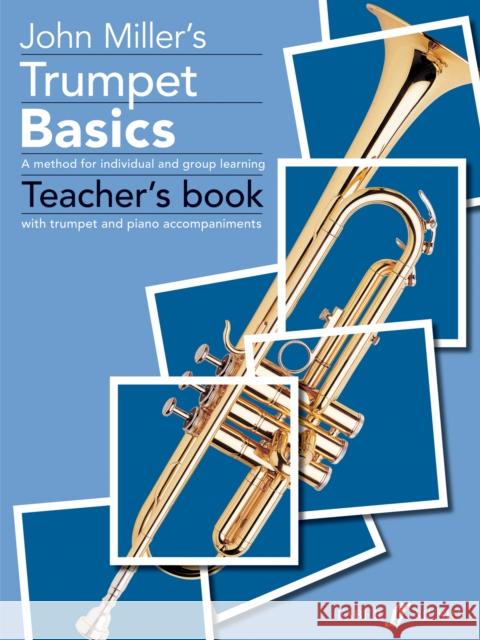 Trumpet Basics: B-Flat Trumpet or Cornet: A Method for Individual and Group Learning, with Trumpet and Piano Accompaniments Miller, John 9780571519972 FABER MUSIC - książka